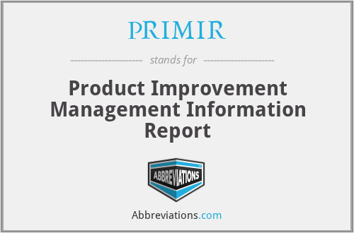 PRIMIR - Product Improvement Management Information Report