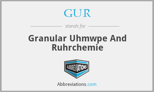 GUR - Granular Uhmwpe And Ruhrchemie