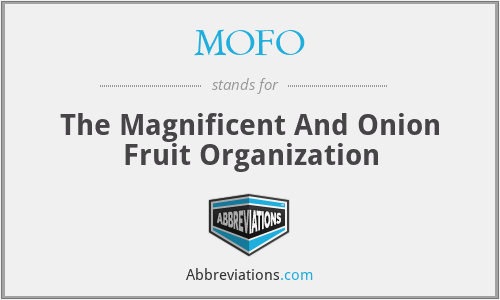MOFO - The Magnificent And Onion Fruit Organization