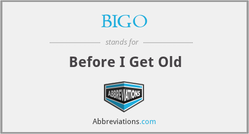 BIGO - Before I Get Old