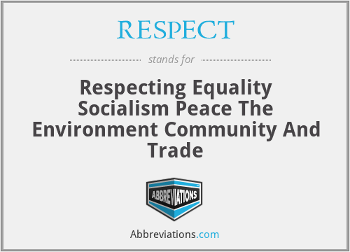 RESPECT - Respecting Equality Socialism Peace The Environment Community And Trade