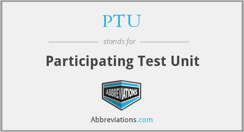 PTU - Participating Test Unit