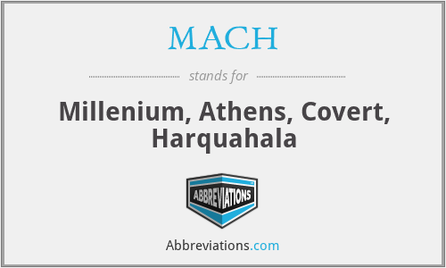 MACH - Millenium, Athens, Covert, Harquahala