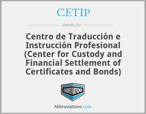 CETIP - Centro de Traducción e Instrucción Profesional (Center for Custody and Financial Settlement of Certificates and Bonds)
