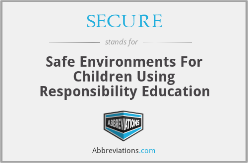 SECURE - Safe Environments For Children Using Responsibility Education