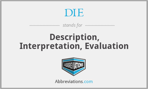 DIE - Description, Interpretation, Evaluation