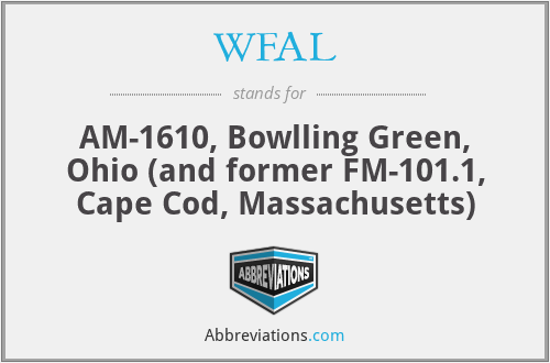 WFAL - AM-1610, Bowlling Green, Ohio (and former FM-101.1, Cape Cod, Massachusetts)