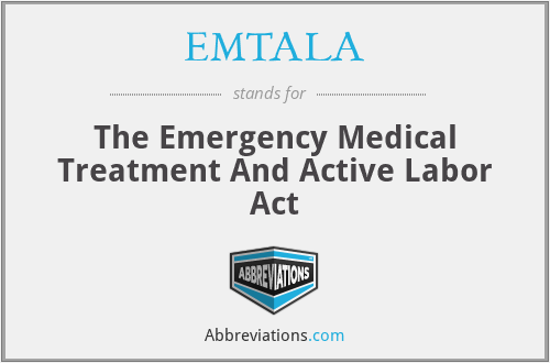 EMTALA - The Emergency Medical Treatment And Active Labor Act