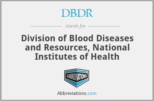 DBDR - Division of Blood Diseases and Resources, National Institutes of Health
