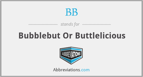 BB - Bubblebut Or Buttlelicious