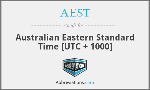 AEST - Australian Eastern Standard Time [UTC + 1000]