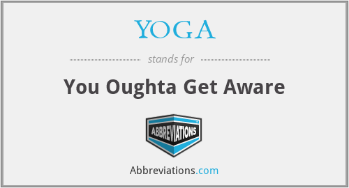 YOGA - You Oughta Get Aware