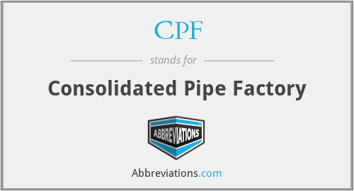 CPF - Consolidated Pipe Factory