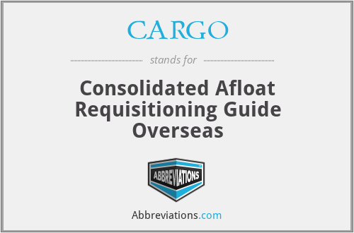 CARGO - Consolidated Afloat Requisitioning Guide Overseas
