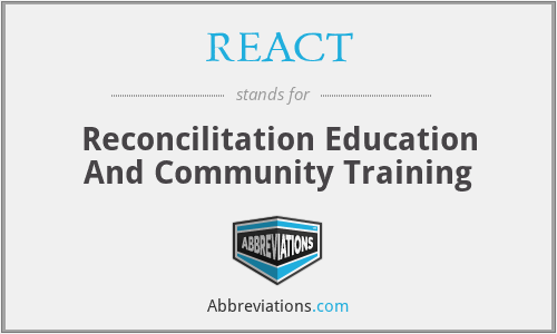 REACT - Reconcilitation Education And Community Training