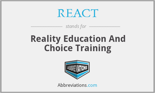 REACT - Reality Education And Choice Training