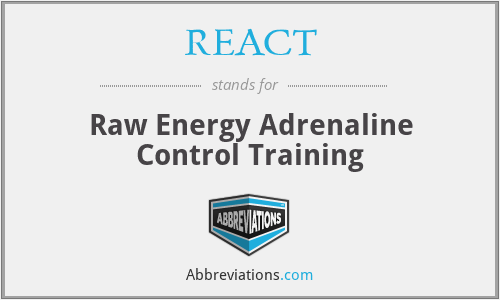 REACT - Raw Energy Adrenaline Control Training