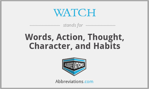 WATCH - Words, Action, Thought, Character, and Habits