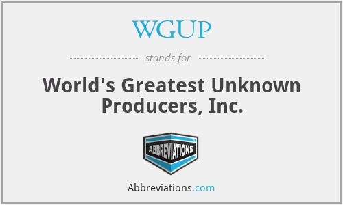 WGUP - World's Greatest Unknown Producers, Inc.