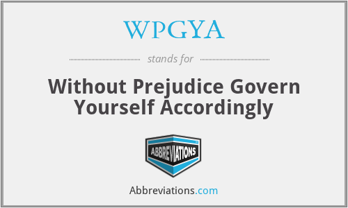 WPGYA - Without Prejudice Govern Yourself Accordingly