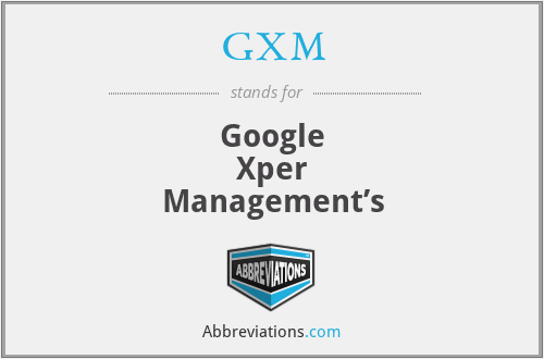 GXM - Google
Xper
Management’s