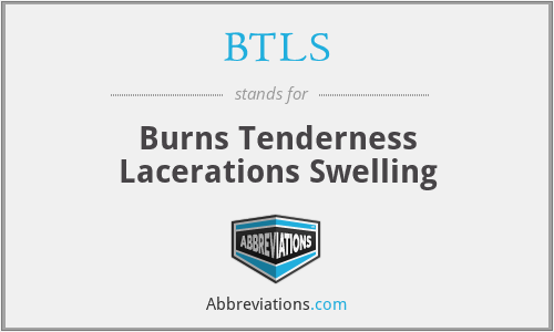 BTLS - Burns Tenderness Lacerations Swelling