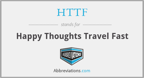 HTTF - Happy Thoughts Travel Fast