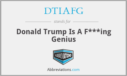DTIAFG - Donald Trump Is A F***ing Genius