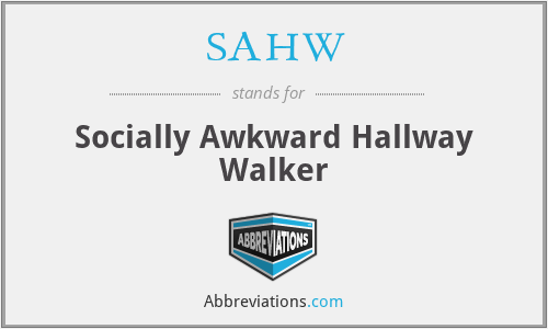 SAHW - Socially Awkward Hallway Walker