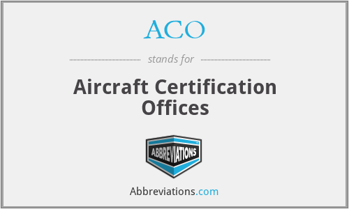 ACO - Aircraft Certification Offices