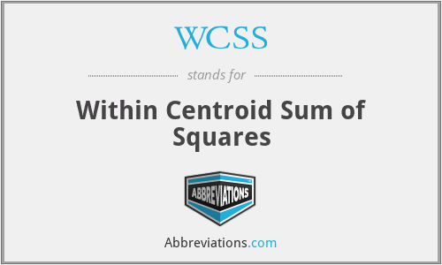 WCSS - Within Centroid Sum of Squares