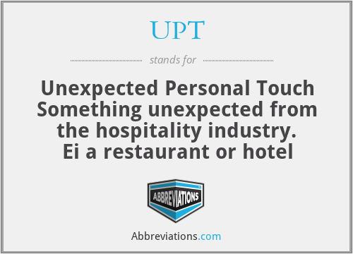 UPT - Unexpected Personal Touch
Something unexpected from the hospitality industry. Ei a restaurant or hotel