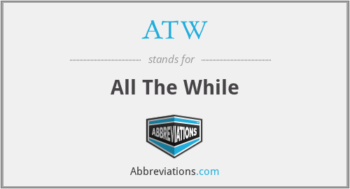 ATW - All The While
