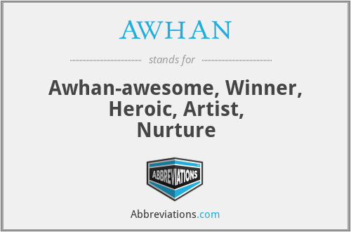 AWHAN - Awhan-awesome, Winner, Heroic, Artist,
Nurture