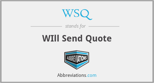 WSQ - WIll Send Quote