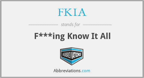 FKIA - F***ing Know It All