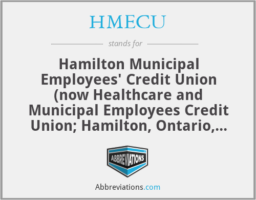 HMECU - Hamilton Municipal Employees' Credit Union (now Healthcare and Municipal Employees Credit Union; Hamilton, Ontario, Canada)