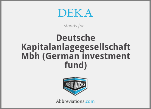DEKA - Deutsche Kapitalanlagegesellschaft Mbh (German investment fund)