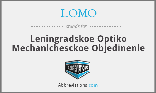 LOMO - Leningradskoe Optiko Mechanichesckoe Objedinenie