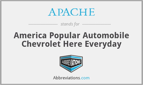 APACHE - America Popular Automobile Chevrolet Here Everyday