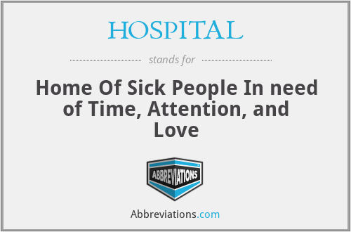 HOSPITAL - Home Of Sick People In need of Time, Attention, and Love