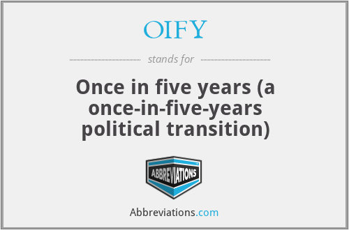 OIFY - Once in five years (a once-in-five-years political transition)