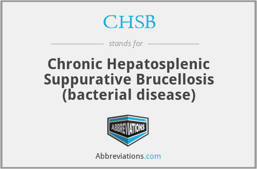 CHSB - Chronic Hepatosplenic Suppurative Brucellosis (bacterial disease)