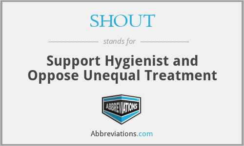 SHOUT - Support Hygienist and Oppose Unequal Treatment