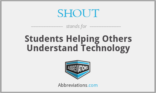 SHOUT - Students Helping Others Understand Technology