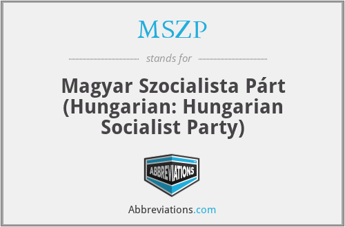MSZP - Magyar Szocialista Párt (Hungarian: Hungarian Socialist Party)