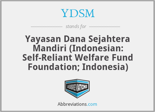 YDSM - Yayasan Dana Sejahtera Mandiri (Indonesian: Self-Reliant Welfare Fund Foundation; Indonesia)