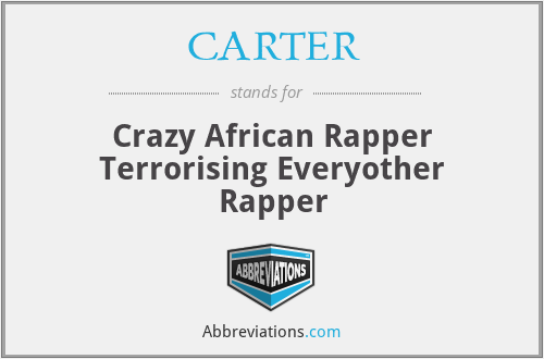 CARTER - Crazy African Rapper Terrorising Everyother Rapper