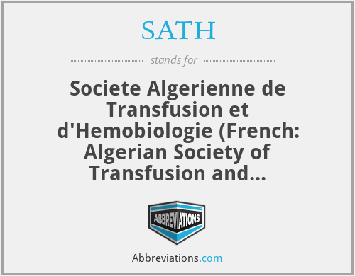 SATH - Societe Algerienne de Transfusion et d'Hemobiologie (French: Algerian Society of Transfusion and Hemobiology)