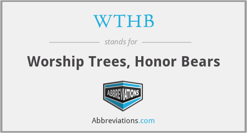 WTHB - Worship Trees, Honor Bears